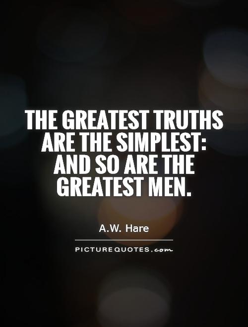 The greatest truths are the simplest: and so are the greatest men Picture Quote #1