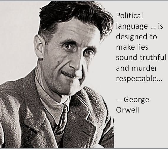 Political Language Is Designed To Make Lies Sound Truthful And Murder Respectable - Politics Quote
