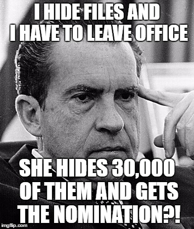 Contemplating Nixon | I HIDE FILES AND I HAVE TO LEAVE OFFICE SHE HIDES 30,000 OF THEM AND GETS THE NOMINATION?! | image tagged in contemplating nixon | made w/ Imgflip meme maker
