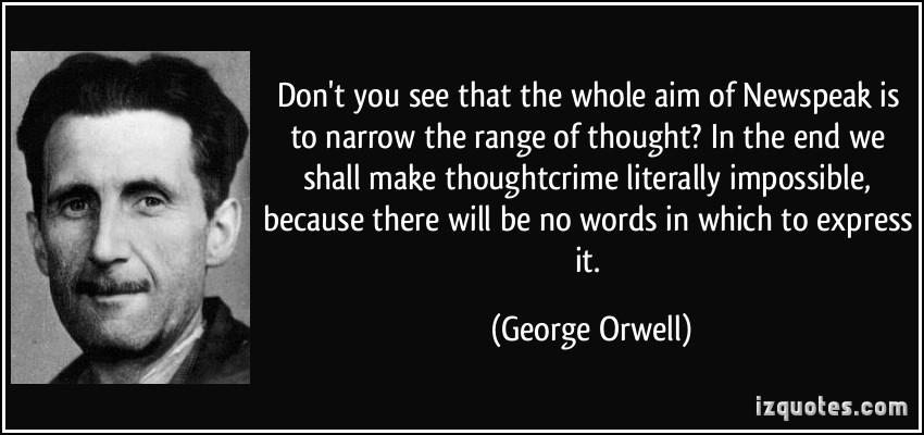 quote-don-t-you-see-that-the-whole-aim-of-newspeak-is-to-narrow-the-range-of-thought-in-the-end-we-shall-george-orwell-308930