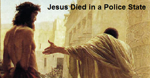 Jesus Died in a Police State