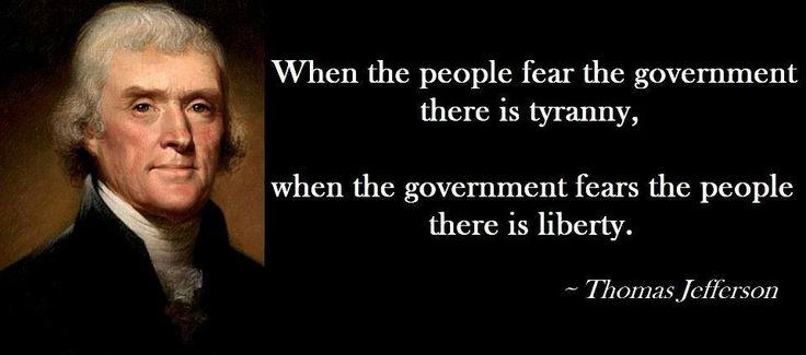 When the People Fear the Government There is Tyranny, but When