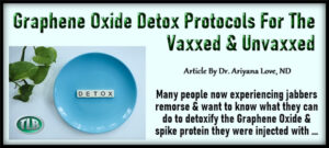 Graphene Oxide Detox Protocols For The Vaxxed & Unvaxxed |